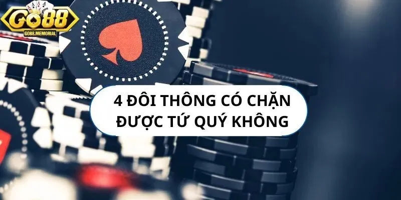 4 đôi thông chặt được gì khi gặp tứ quý