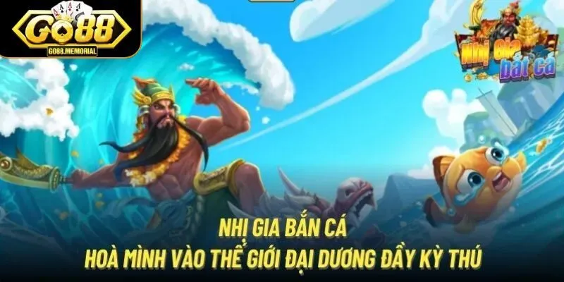 Hướng dẫn chơi bắn cá Nhị Gia tại GO88 chi tiết