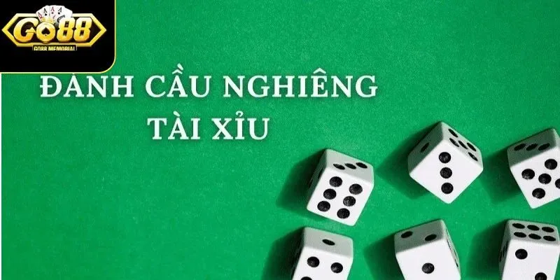 Tham khảo về cách đánh cầu nghiêng tài xỉu