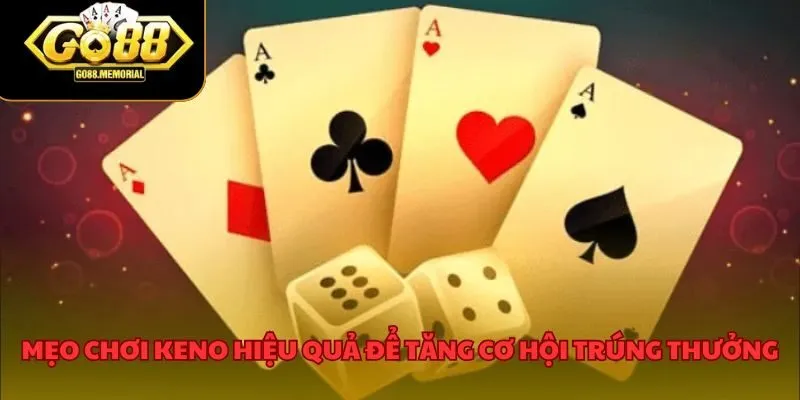 Một số mẹo giúp chơi keno go88 hiệu quả hơn