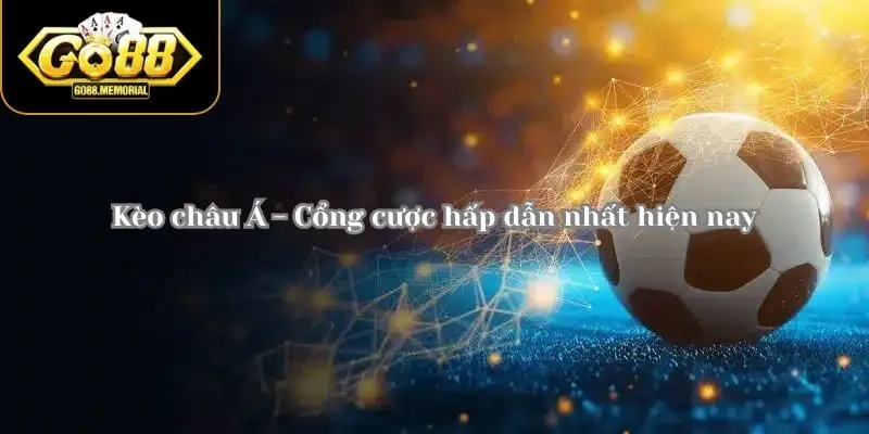 Tìm hiểu thông tin chi tiết về kèo châu Á