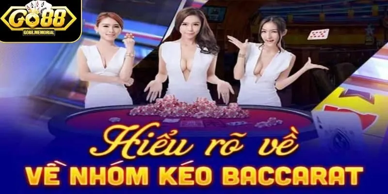 Tìm hiểu thông tin về nhóm kéo baccarat