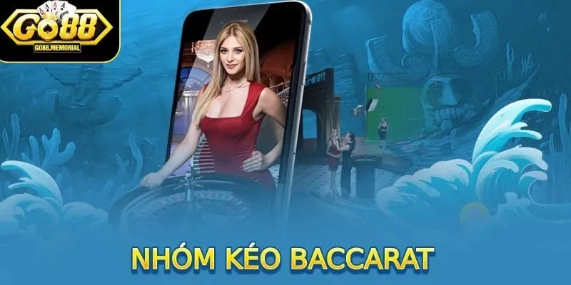 Top nhóm kéo Baccarat uy tín nhất hiện nay
